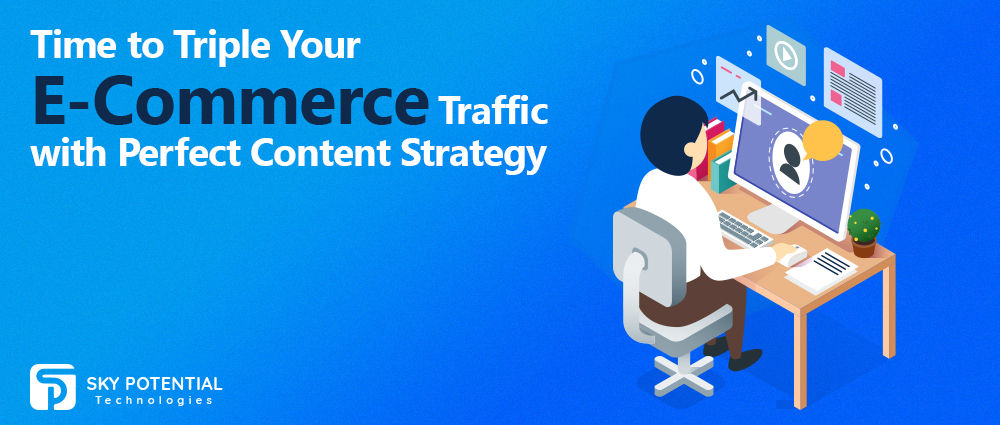 Time to Triple Your E-Commerce Traffic with Perfect Content Strategy