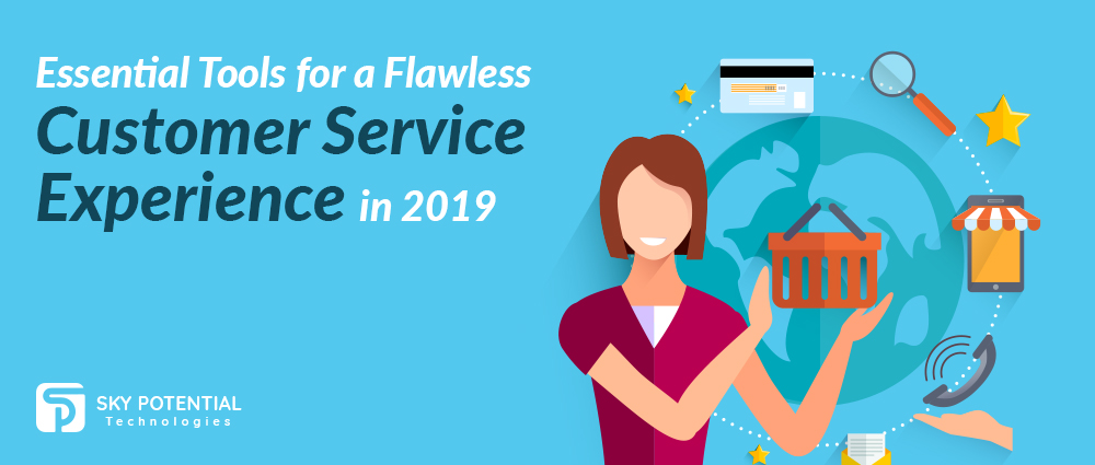 Essential Tools for a Flawless Customer Service Experience in 2019