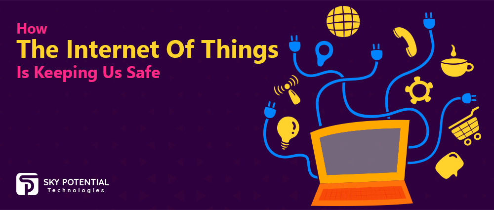 How Internet of Things is Keeping Us Safe