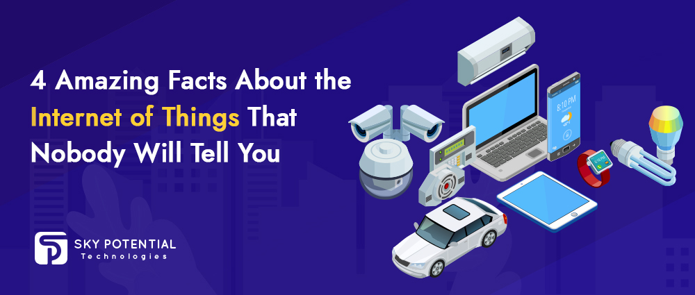 4 Amazing Facts About the Internet of Things That Nobody Will Tell You