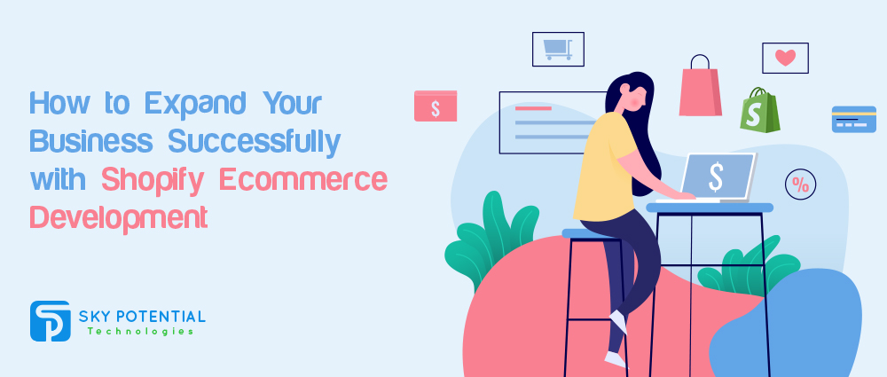 How to Expand Your Business Successfully with Shopify Ecommerce Development