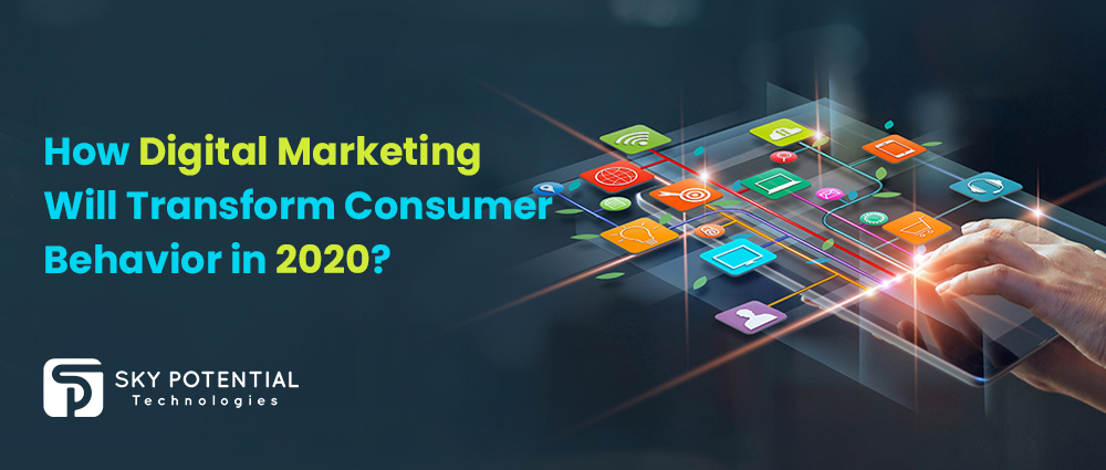 How Digital Marketing Will Transform Consumer Behavior in 2020?