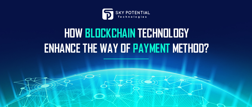 How Blockchain Technology Enhance the Way of Payment Method?