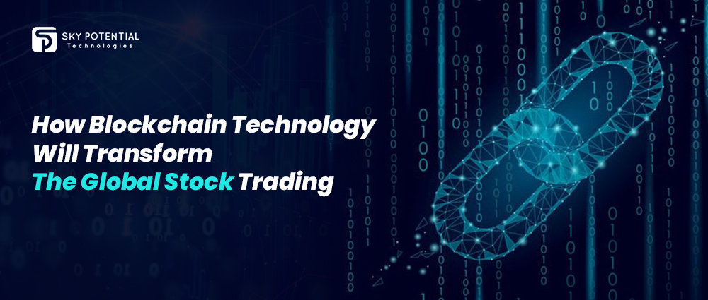 How Blockchain Technology Will Transform the Global Stock Trading?