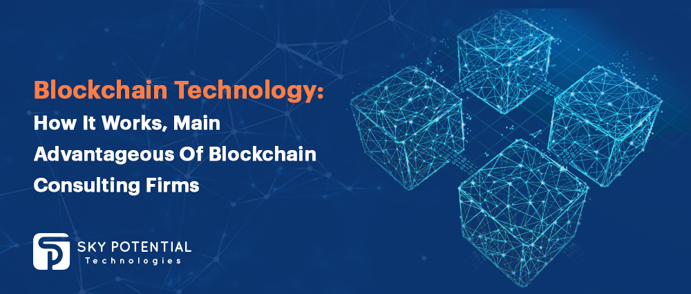 Blockchain Technology: How It Works, Main Advantageous Of Blockchain Consulting Firms