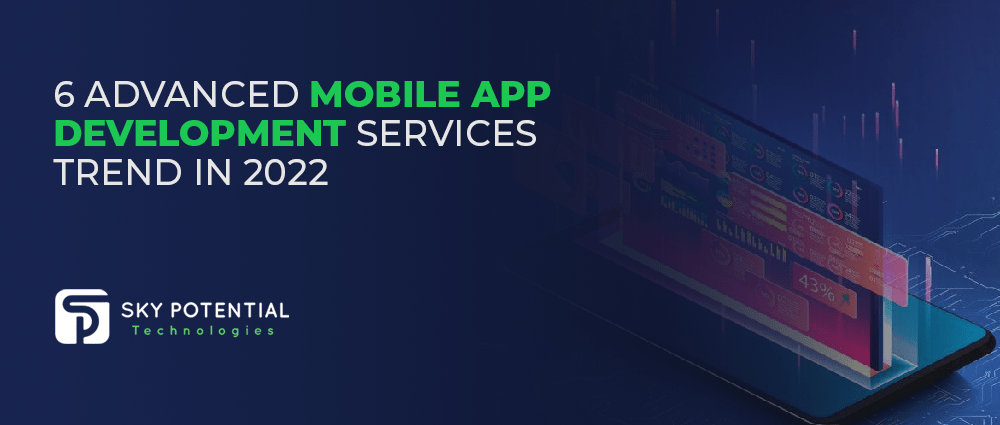 6 Advanced Mobile App Development Services Trend in 2022