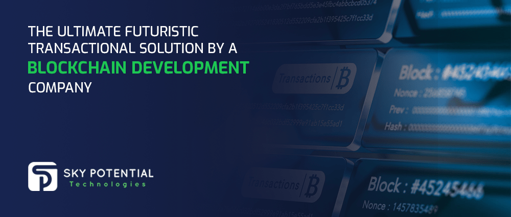 The Ultimate Futuristic Transactional Solution by a Blockchain Development Company
