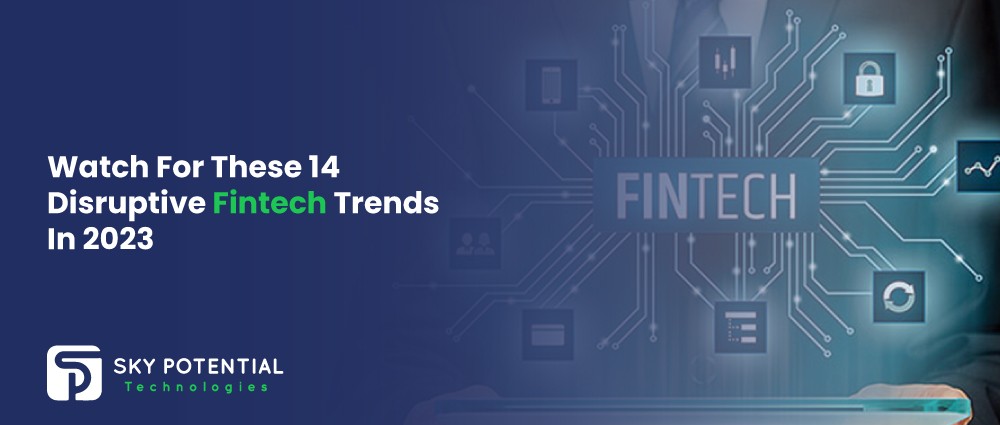 Watch-For-These-14-Disruptive-Fintech-Trends-In-2023