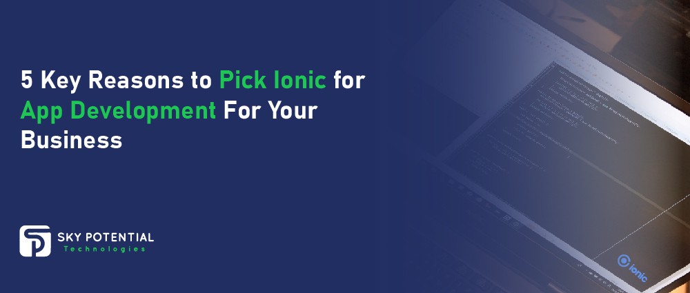 5 Key Reasons to Pick Ionic for App Development For Your-01