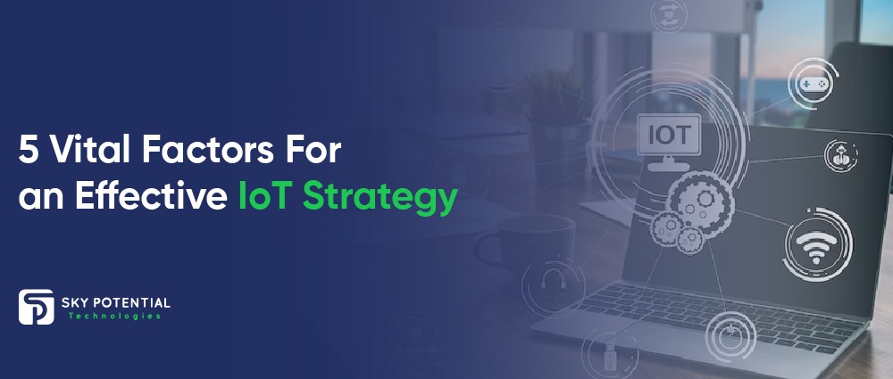 5 Vital Factors For an Effective IoT Stra-01