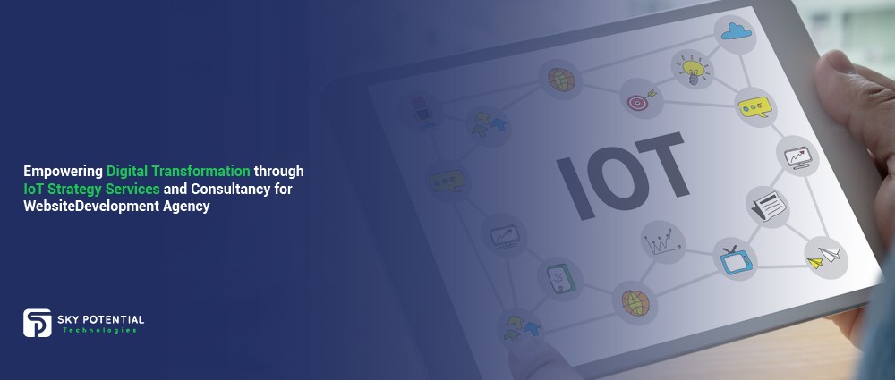 Empowering Digital Transformation through IoT Strategy Services and Consultancy for Website Development Agency